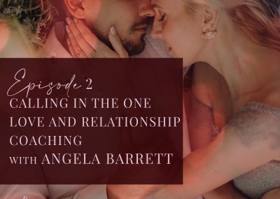 Episode 2: Angela Barrett – Calling In The One Love and Relationship Coaching