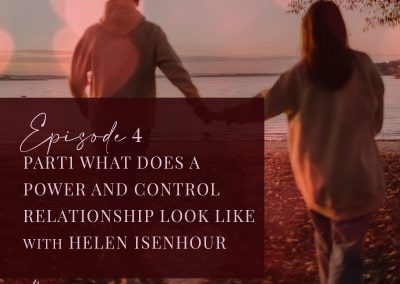 Episode 4: What Does A Power And Control Relationship Look Like? – Helen Isenhour Part 1