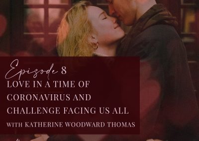 Episode 8: Love In A Time Of Coronavirus And Challenge Facing Us All – Katherine Woodward Thomas
