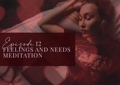 Episode 12: Feelings and Needs Meditation