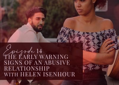 Episode 14: The Early Warning Signs of an Abusive Relationship with Helen Isenhour