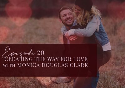 Episode 20: Clearing the Way for Love with Monica Douglas-Clark