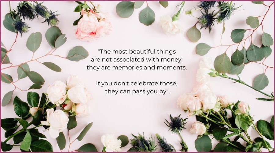 The most beautiful things are not associated with money; they are memories and moments