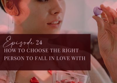 Episode 24: How to choose the right person to fall in love with and who to avoid