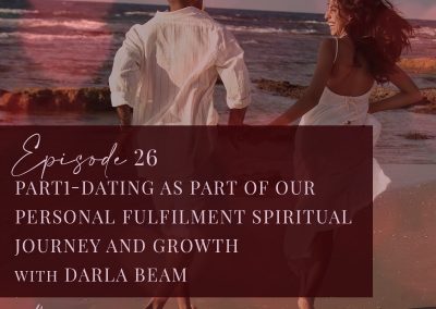 Episode 26: Darla Beam part 1 – Dating as part of our personal fulfilment, spiritual journey and growth