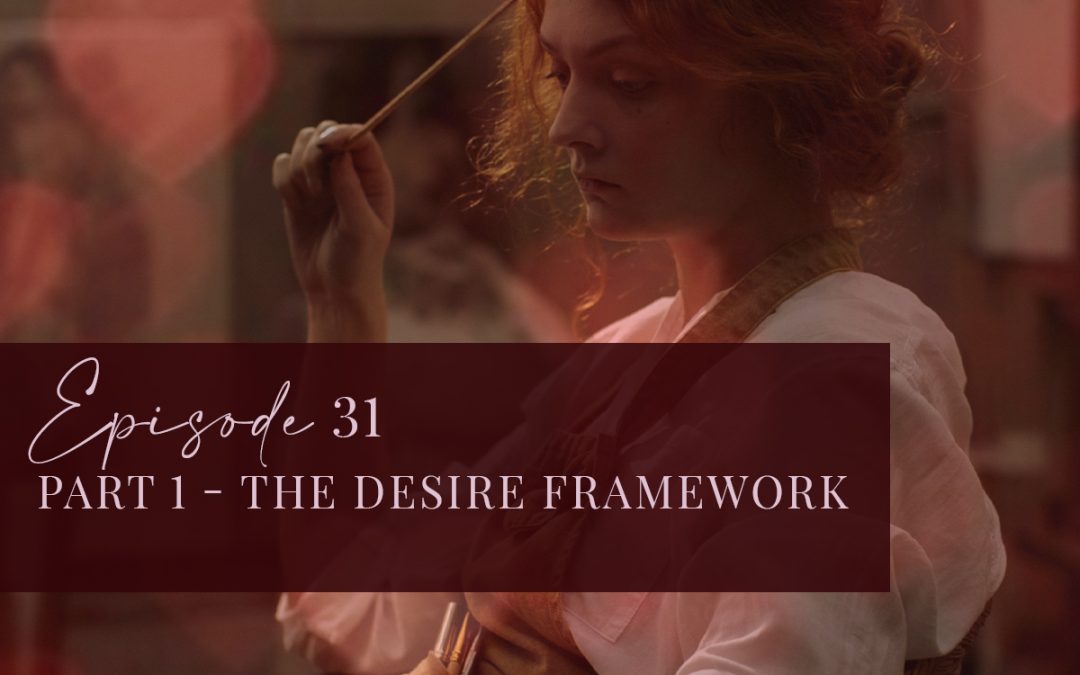 Episode 31: Part 1 – The Desire Framework – Revolutionise Your Love Life