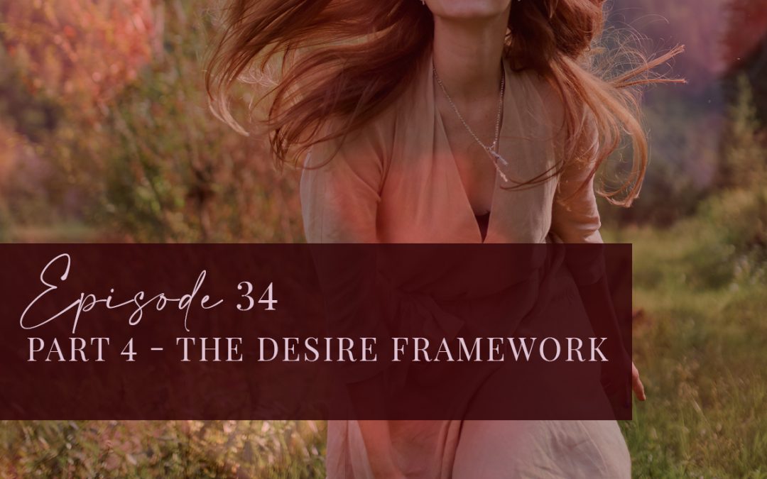 Episode 34: Part 4: The Desire Framework