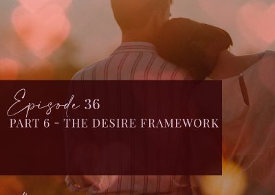 Episode 36: Part 6 – The Desire Framework