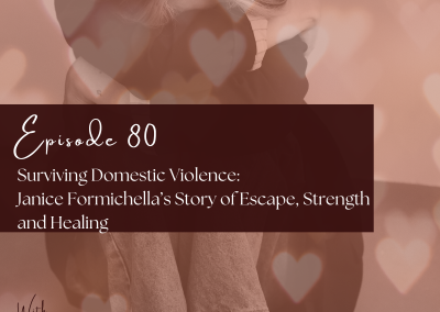 Episode 80 – Surviving Domestic Violence: Janice Formichella’s Story of Escape, Strength and Healing