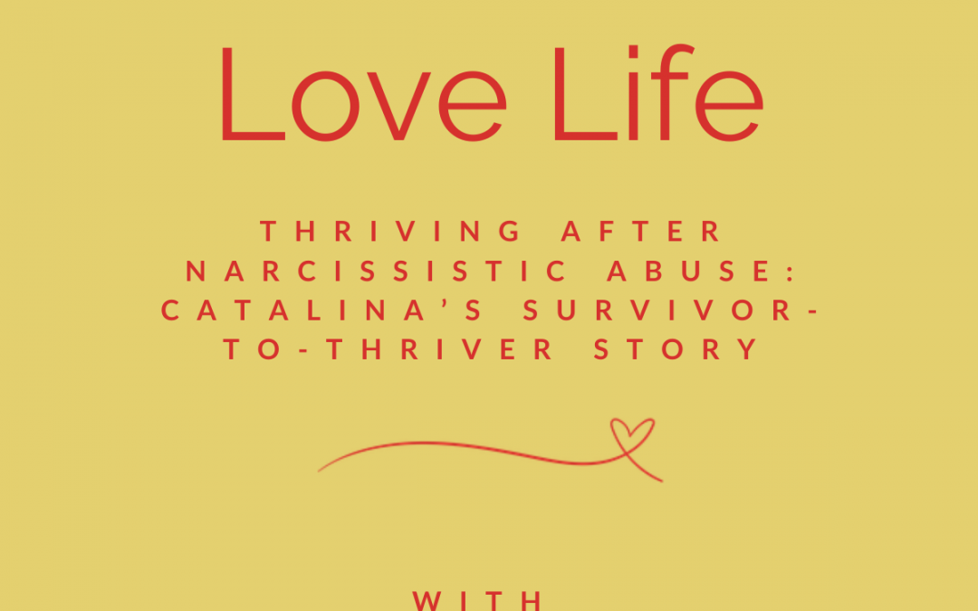 Episode 101 |  Thriving After Narcissistic Abuse: Catalina’s Survivor-to-Thriver Story