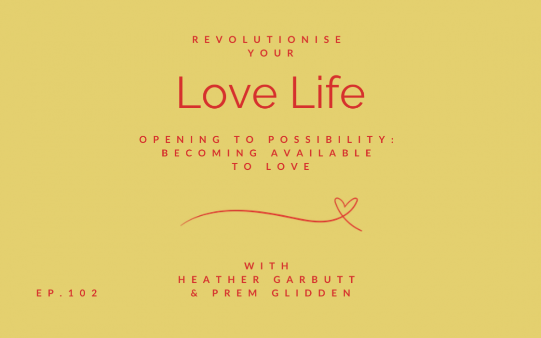 Episode 102 | Opening to Possibility: Becoming Available to Love, with Prem Glidden
