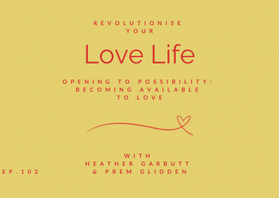 Episode 102 | Opening to Possibility: Becoming Available to Love, with Prem Glidden
