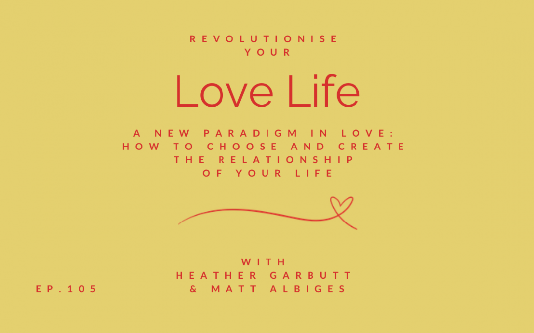 Episode 105 | New Paradigm in Love:  How to Choose and Create the Relationship of Your Life