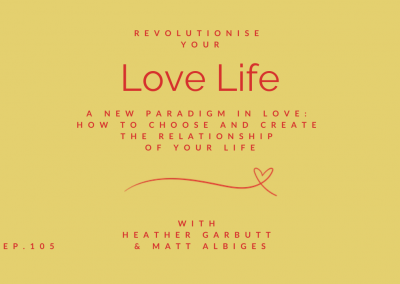 Episode 105 | New Paradigm in Love:  How to Choose and Create the Relationship of Your Life